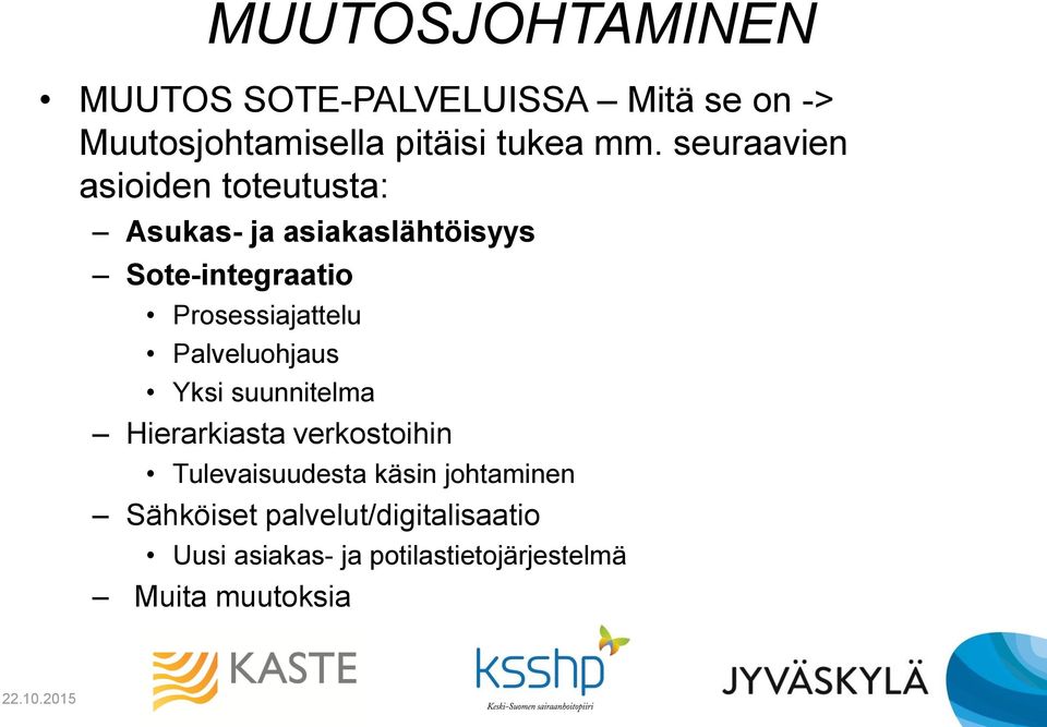 Prosessiajattelu Palveluohjaus Yksi suunnitelma Hierarkiasta verkostoihin Tulevaisuudesta