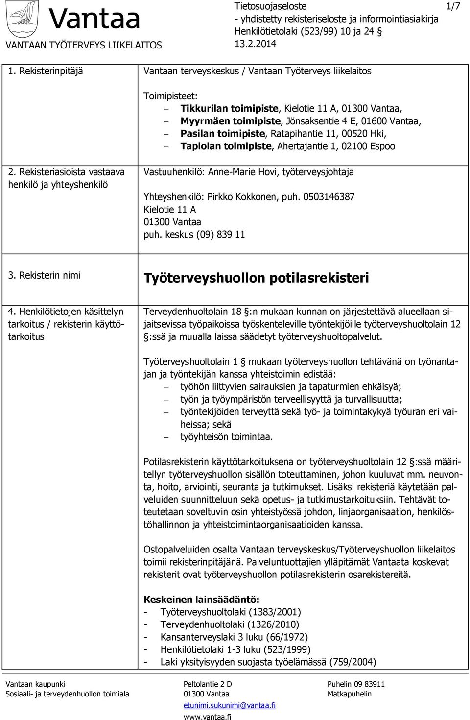 toimipiste, Ratapihantie 11, 00520 Hki, Tapiolan toimipiste, Ahertajantie 1, 02100 Espoo 2.