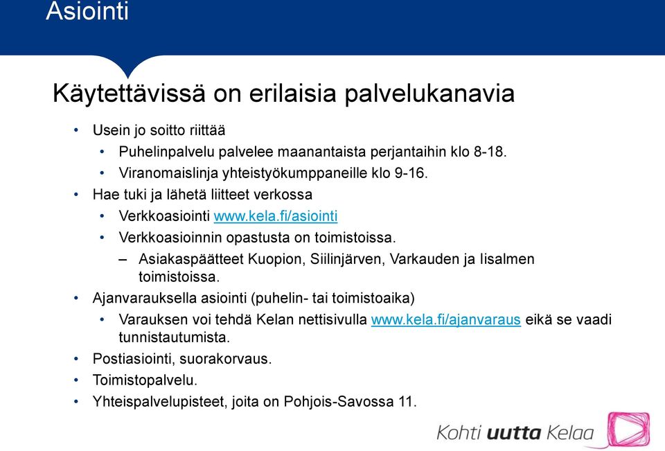 fi/asiointi Verkkoasioinnin opastusta on toimistoissa. Asiakaspäätteet Kuopion, Siilinjärven, Varkauden ja Iisalmen toimistoissa.