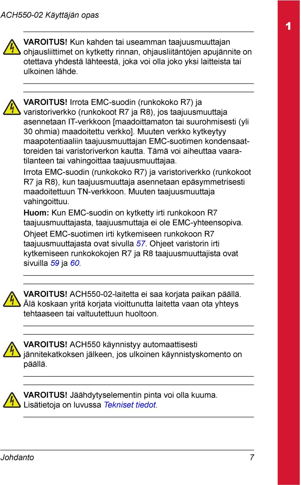 Irrota EMC-suodin (runkokoko R7) ja varistoriverkko (runkokoot R7 ja R8), jos taajuusmuuttaja asennetaan IT-verkkoon [maadoittamaton tai suurohmisesti (yli 30 ohmia) maadoitettu verkko].