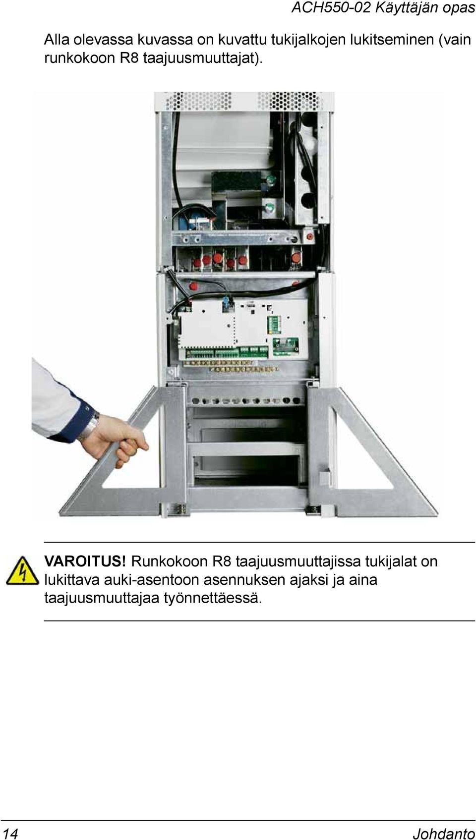 Runkokoon R8 taajuusmuuttajissa tukijalat on lukittava