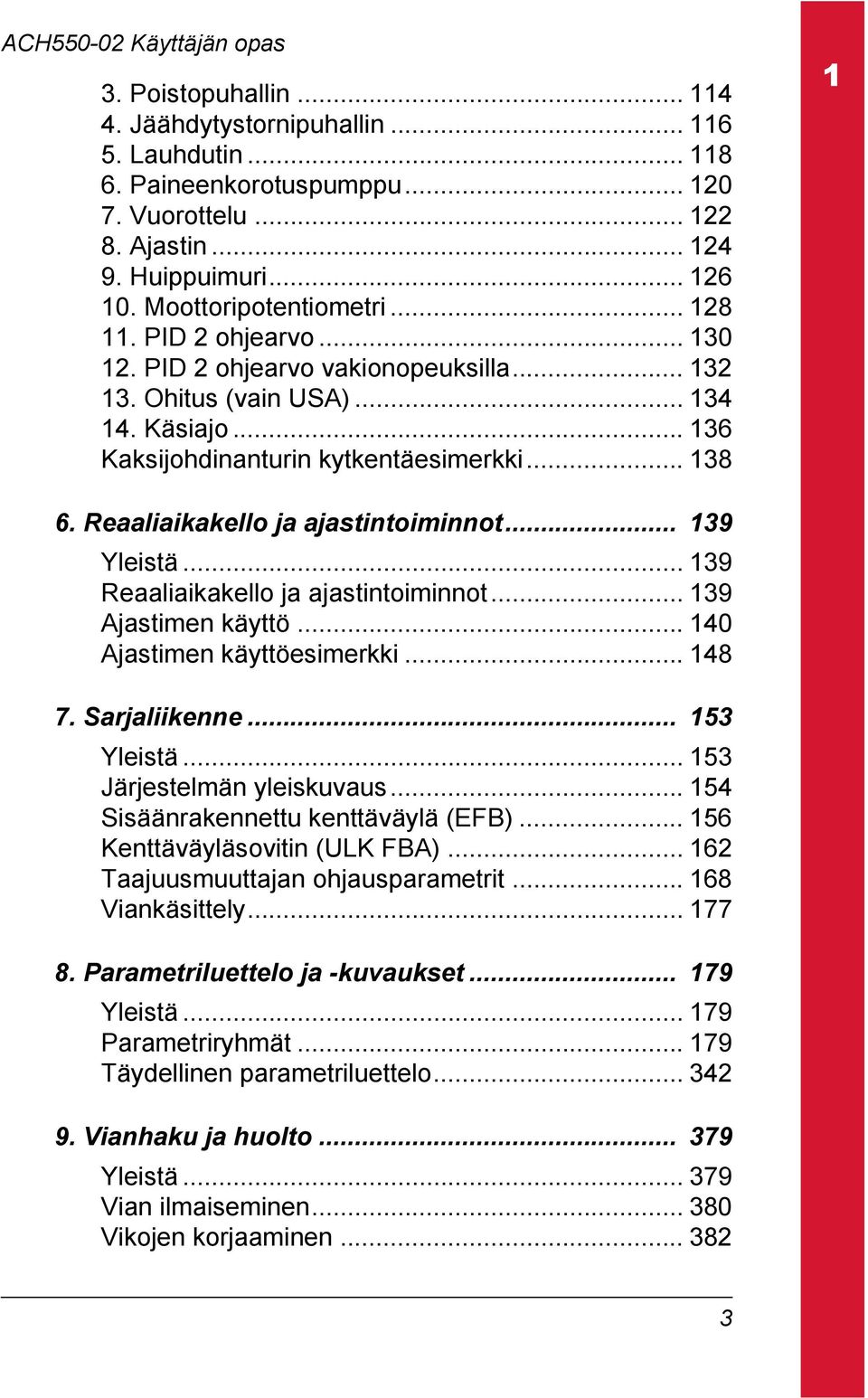 Reaaliaikakello ja ajastintoiminnot... 139 Yleistä... 139 Reaaliaikakello ja ajastintoiminnot... 139 Ajastimen käyttö... 140 Ajastimen käyttöesimerkki... 148 7. Sarjaliikenne... 153 Yleistä.