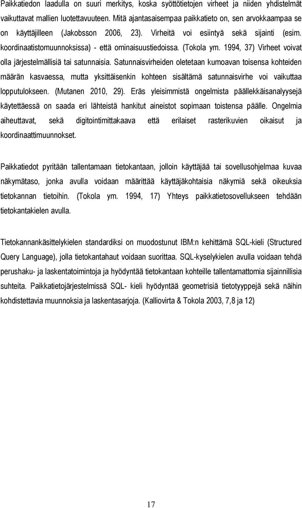 (Tokola ym. 1994, 37) Virheet voivat olla järjestelmällisiä tai satunnaisia.