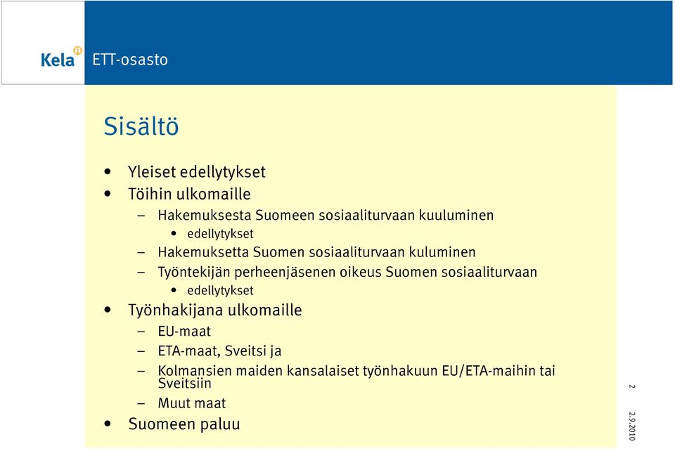 perheenjäsenen oikeus Suomen sosiaaliturvaan edellytykset Työnhakijana ulkomaille EU-maat