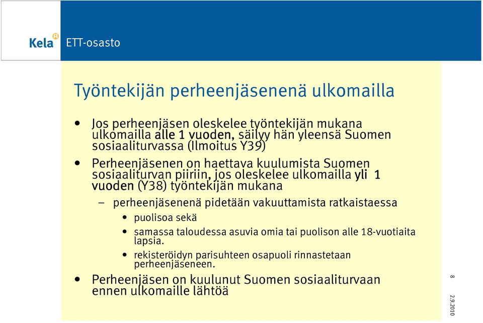 (Y38) työntekijän mukana perheenjäsenenä pidetään vakuuttamista ratkaistaessa puolisoa sekä samassa taloudessa asuvia omia tai puolison alle