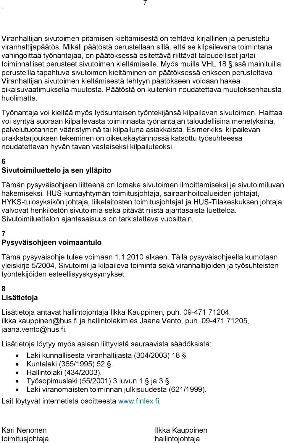 kieltämiselle. Myös muilla VHL 18 :ssä mainituilla perusteilla tapahtuva sivutoimen kieltäminen on päätöksessä erikseen perusteltava.
