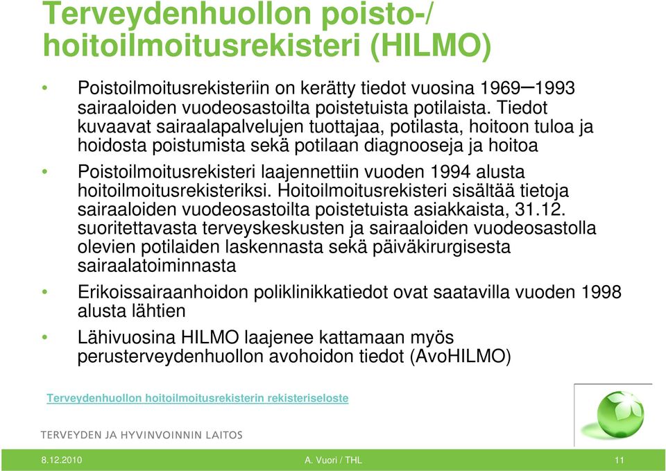 hoitoilmoitusrekisteriksi. Hoitoilmoitusrekisteri sisältää tietoja sairaaloiden vuodeosastoilta poistetuista asiakkaista, 31.12.