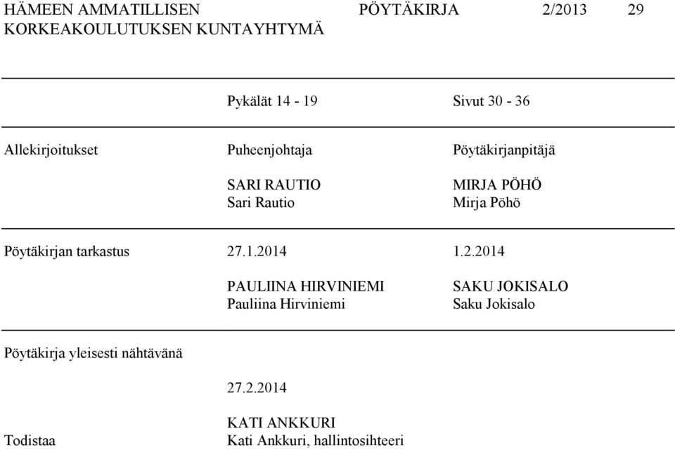 2014 PAULIINA HIRVINIEMI Pauliina Hirviniemi 1.2.2014 SAKU JOKISALO Saku Jokisalo Pöytäkirja yleisesti nähtävänä 27.