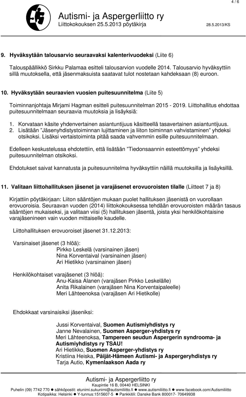 Hyväksytään seuraavien vuosien puitesuunnitelma (Liite 5) Toiminnanjohtaja Mirjami Hagman esitteli puitesuunnitelman 2015-2019.