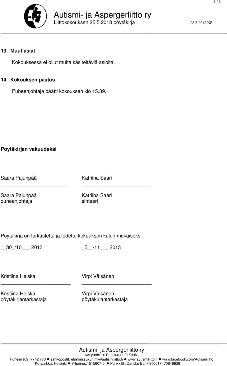 Pöytäkirjan vakuudeksi Saara Pajunpää Saara Pajunpää puheenjohtaja Katriina Saari Katriina Saari sihteeri