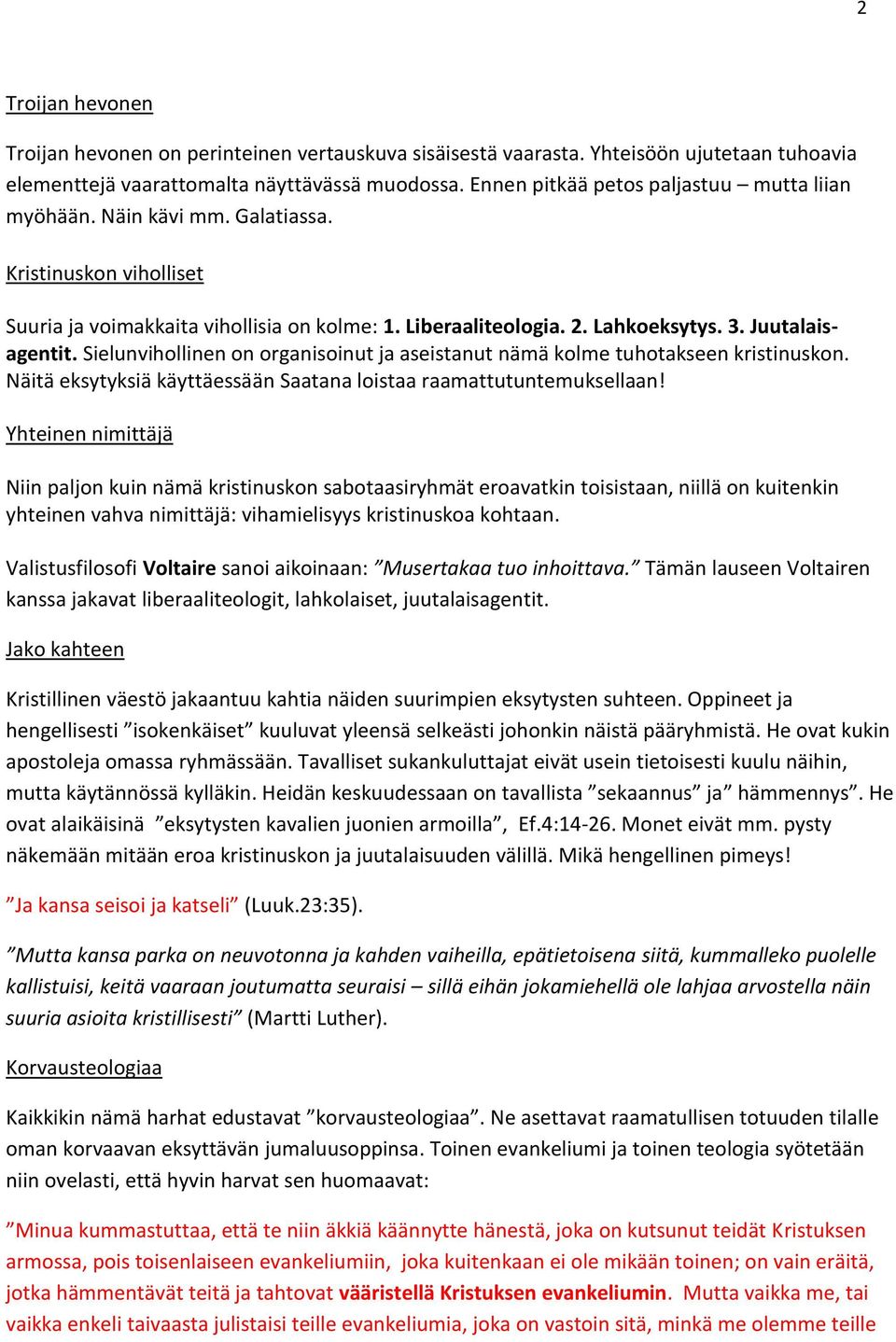 Juutalaisagentit. Sielunvihollinen on organisoinut ja aseistanut nämä kolme tuhotakseen kristinuskon. Näitä eksytyksiä käyttäessään Saatana loistaa raamattutuntemuksellaan!