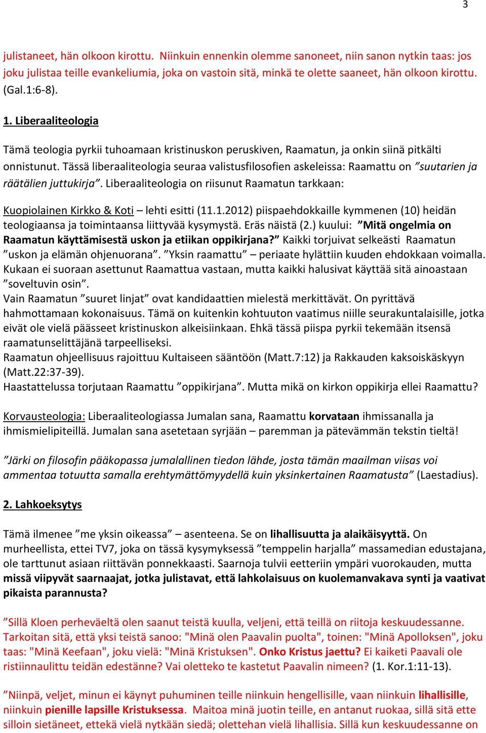 Tässä liberaaliteologia seuraa valistusfilosofien askeleissa: Raamattu on suutarien ja räätälien juttukirja.