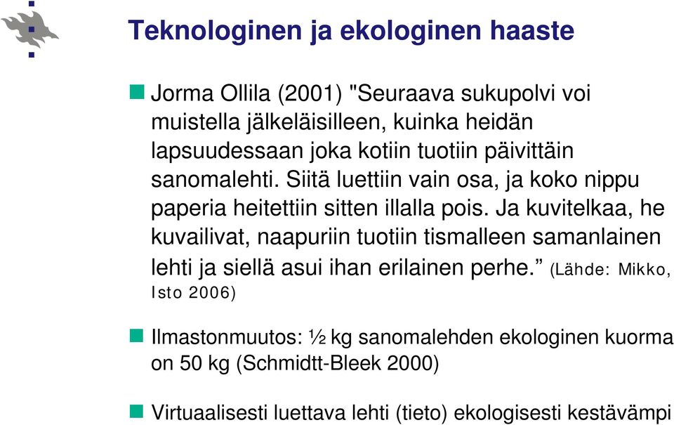 Ja kuvitelkaa, he kuvailivat, naapuriin tuotiin tismalleen samanlainen lehti ja siellä asui ihan erilainen perhe.