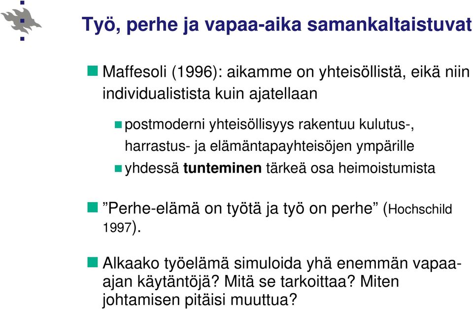 elämäntapayhteisöjen ympärille yhdessä tunteminen tärkeä osa heimoistumista Perhe-elämä on työtä ja työ on