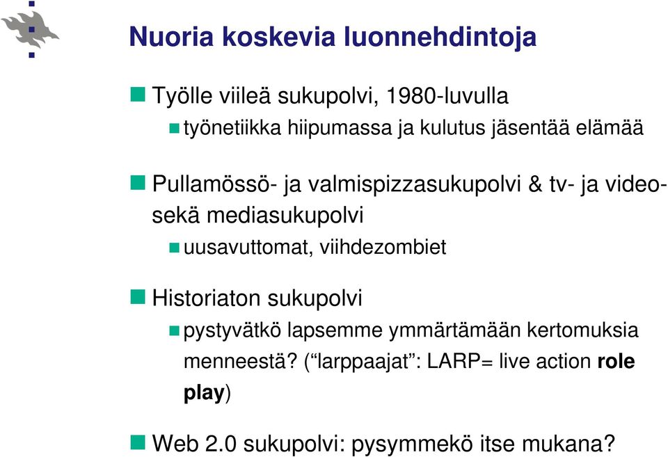 uusavuttomat, viihdezombiet Historiaton sukupolvi pystyvätkö lapsemme ymmärtämään kertomuksia