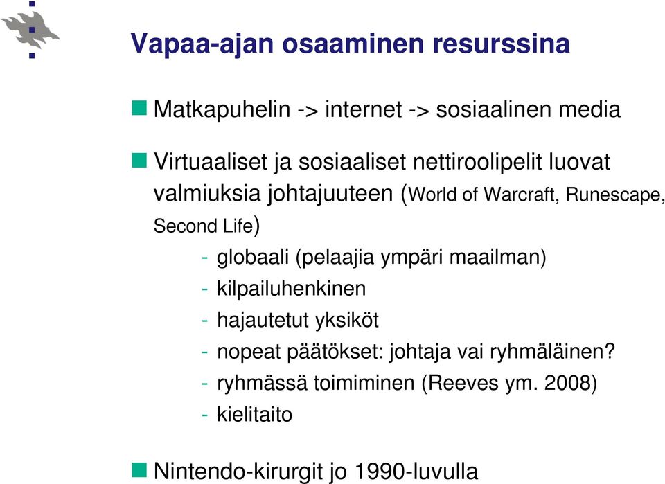 Life) - globaali (pelaajia ympäri maailman) - kilpailuhenkinen - hajautetut yksiköt - nopeat