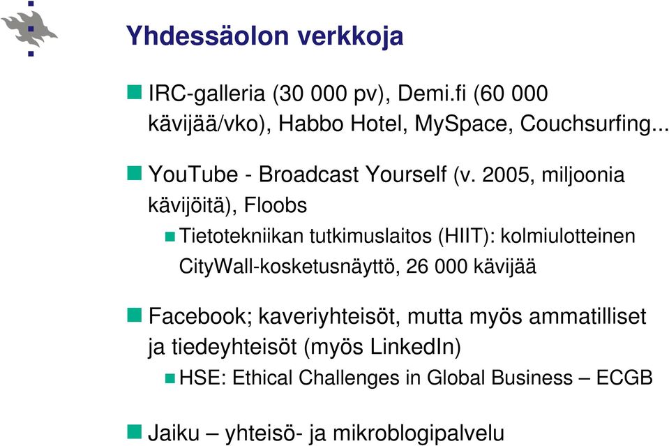 2005, miljoonia kävijöitä), Floobs Tietotekniikan tutkimuslaitos (HIIT): kolmiulotteinen