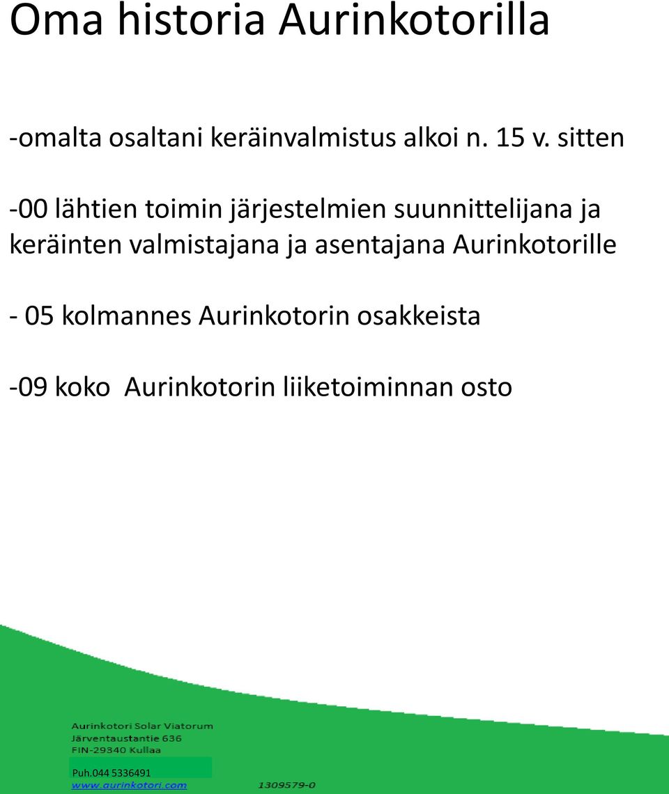 sitten -00 lähtien toimin järjestelmien suunnittelijana ja