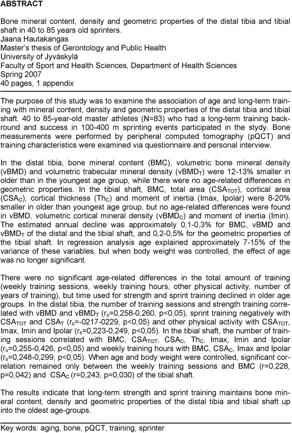 purpose of this study was to examine the association of age and long-term training with mineral content, density and geometric properties of the distal tibia and tibial shaft.