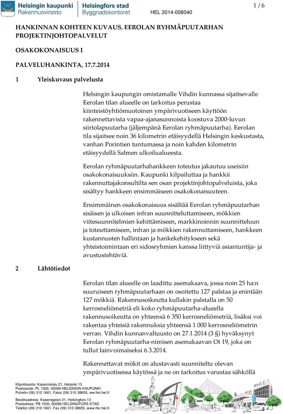 käyttöön rakennettavista vapaa-ajanasunnoista koostuva 2000-luvun siirtolapuutarha (jäljempänä Eerolan ryhmäpuutarha).