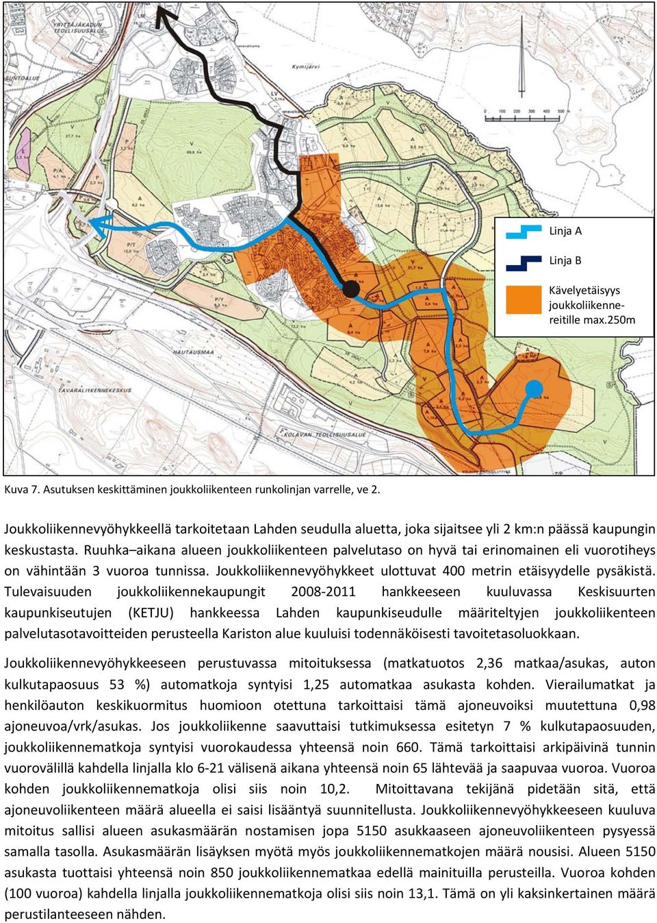 Ruuhka aikana alueen joukkoliikenteen palvelutaso on hyvä tai erinomainen eli vuorotiheys on vähintään 3 vuoroa tunnissa. Joukkoliikennevyöhykkeet ulottuvat 400 metrin etäisyydelle pysäkistä.