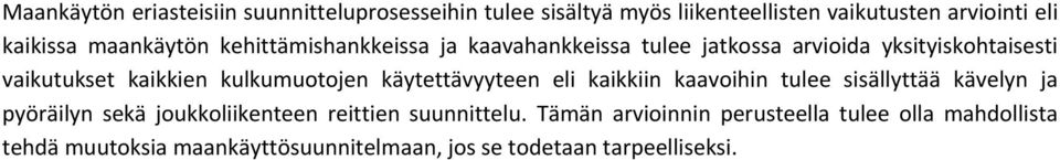 kulkumuotojen käytettävyyteen eli kaikkiin kaavoihin tulee sisällyttää kävelyn ja pyöräilyn sekä joukkoliikenteen reittien