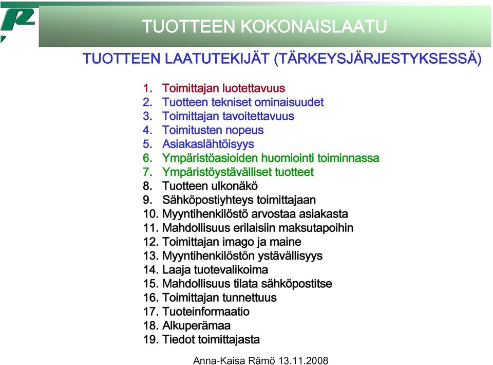 Tuotteen ulkonäkö 9. Sähköpostiyhteys toimittajaan 10. Myyntihenkilöstö arvostaa asiakasta 11. Mahdollisuus erilaisiin maksutapoihin 12.