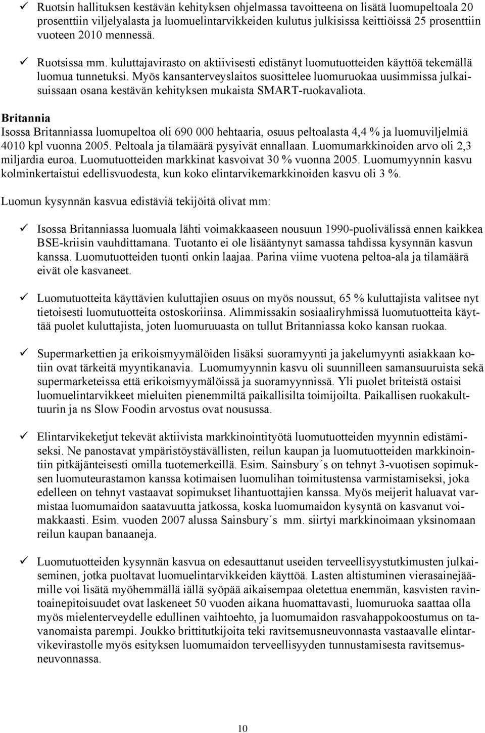 Myös kansanterveyslaitos suosittelee luomuruokaa uusimmissa julkaisuissaan osana kestävän kehityksen mukaista SMART-ruokavaliota.