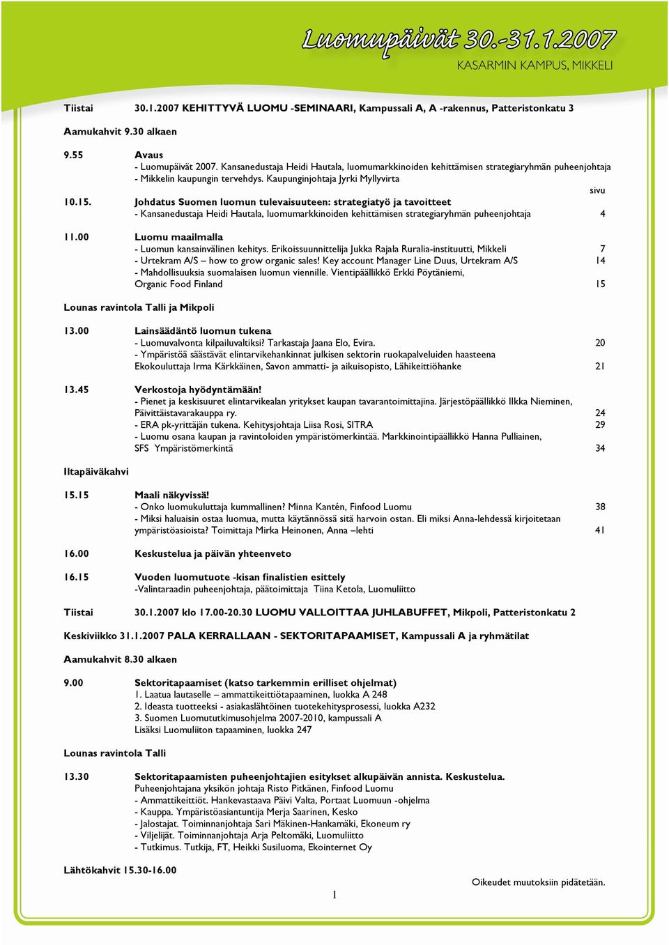 Johdatus Suomen luomun tulevaisuuteen: strategiatyö ja tavoitteet - Kansanedustaja Heidi Hautala, luomumarkkinoiden kehittämisen strategiaryhmän puheenjohtaja 4 11.