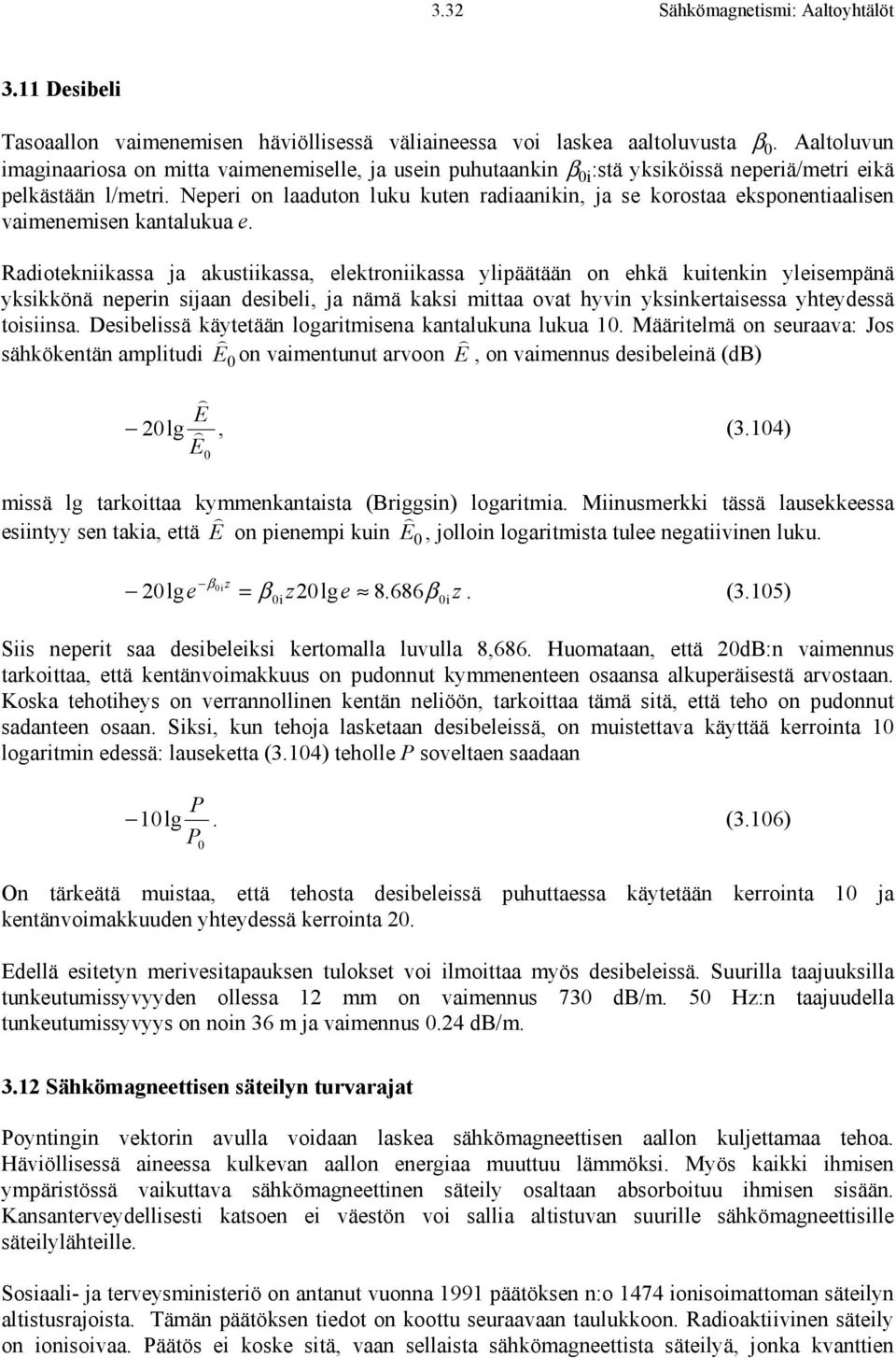 Neperi on laaduton luku kuten radiaanikin, ja se korostaa eksponentiaalisen vaimenemisen kantalukua e.