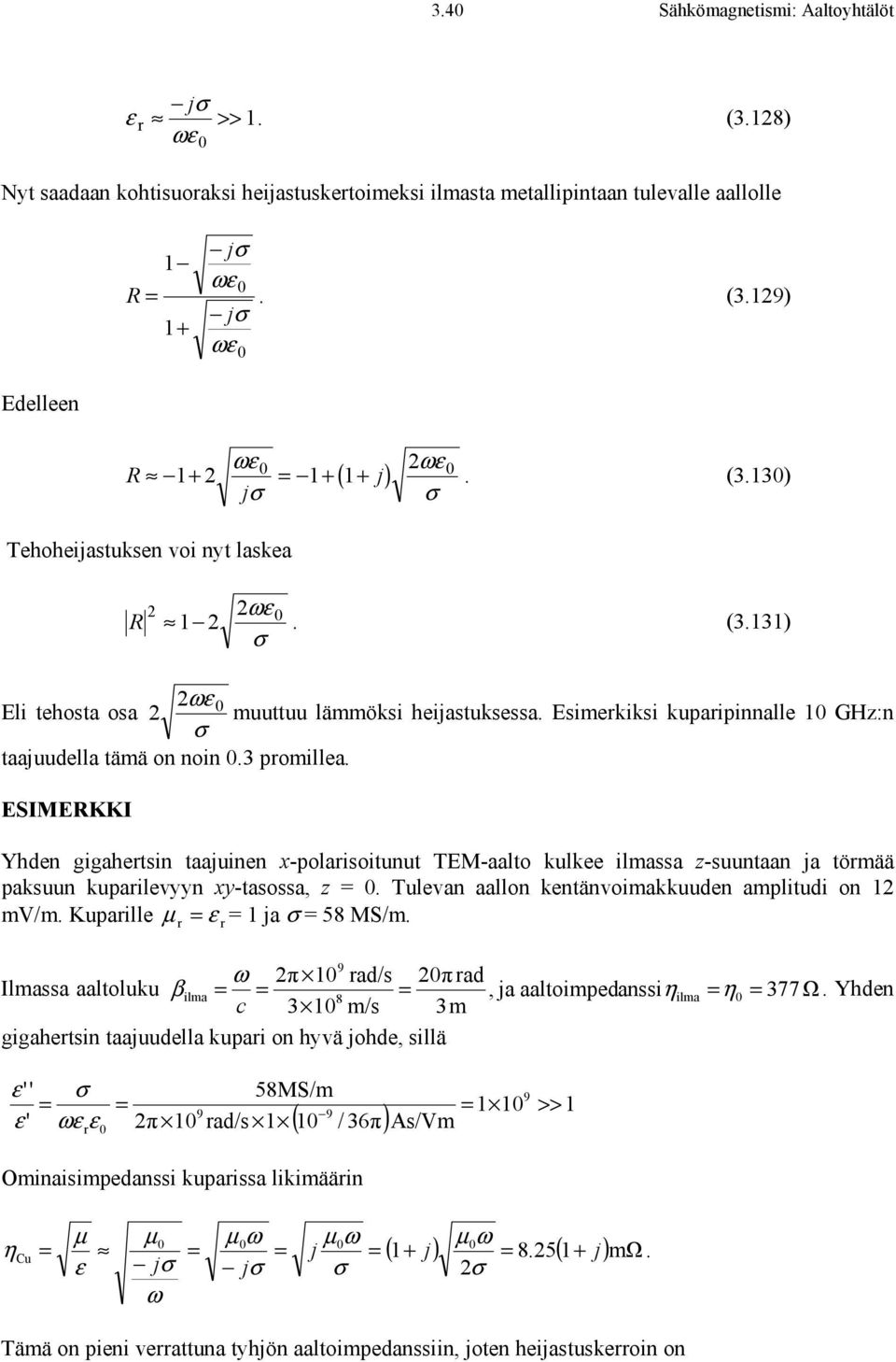 SIMRKKI Yhden gigahertsin taajuinen x-polarisoitunut TM-aalto kulkee ilmassa -suuntaan ja törmää paksuun kuparilevyyn xy-tasossa,. Tulevan aallon kentänvoimakkuuden amplitudi on mv/m.