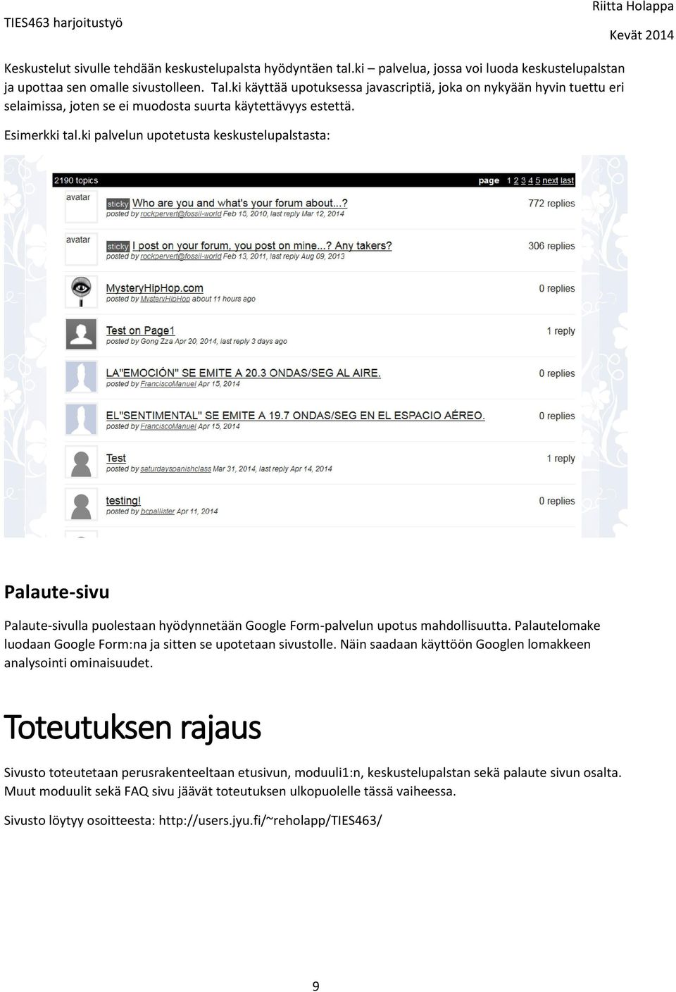 ki palvelun upotetusta keskustelupalstasta: Palaute-sivu Palaute-sivulla puolestaan hyödynnetään Google Form-palvelun upotus mahdollisuutta.