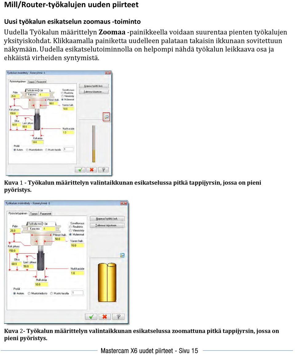 Uudella esikatselutoiminnolla on helpompi nähdä työkalun leikkaava osa ja ehkäistä virheiden syntymistä.