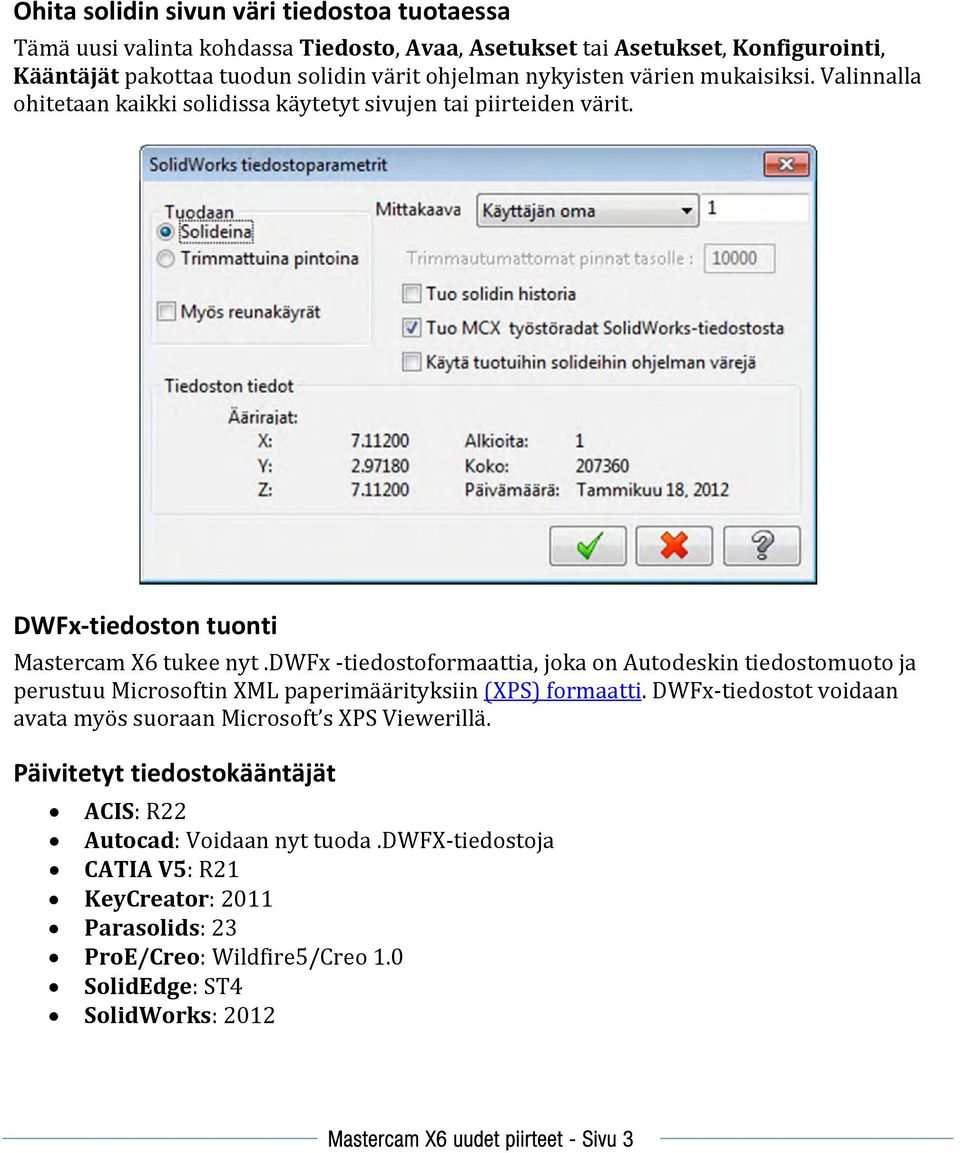 dwfx tiedostoformaattia, joka on Autodeskin tiedostomuoto ja perustuu Microsoftin XML paperimäärityksiin (XPS) formaatti.
