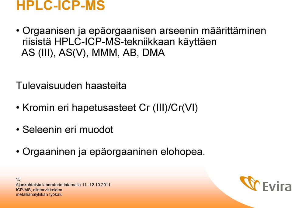 Kromin eri hapetusasteet Cr (III)/Cr(VI) Seleenin eri muodot Orgaaninen ja epäorgaaninen