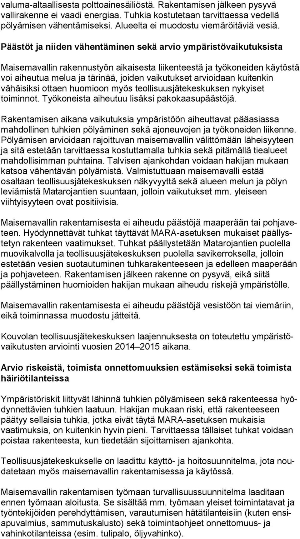 Päästöt ja niiden vähentäminen sekä arvio ympäristövaikutuksista Maisemavallin rakennustyön aikaisesta liikenteestä ja työkoneiden käy tös tä voi aiheutua melua ja tärinää, joiden vaikutukset