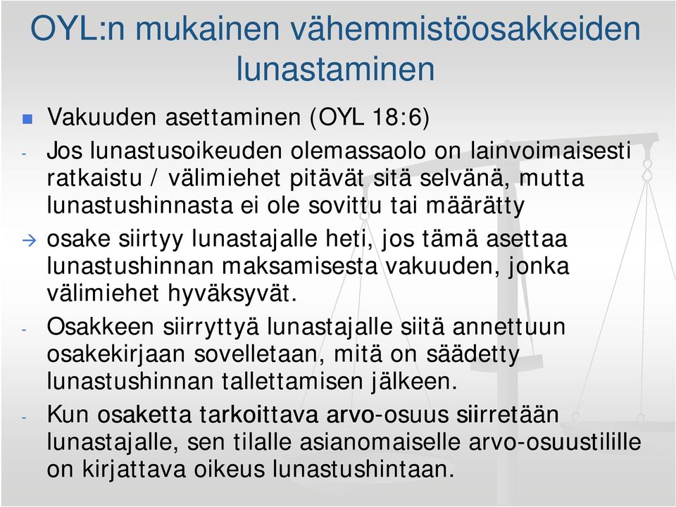 jonka välimiehet hyväksyvät. - Osakkeen siirryttyä lunastajalle siitä annettuun osakekirjaan sovelletaan, mitä on säädetty lunastushinnan tallettamisen jälkeen.