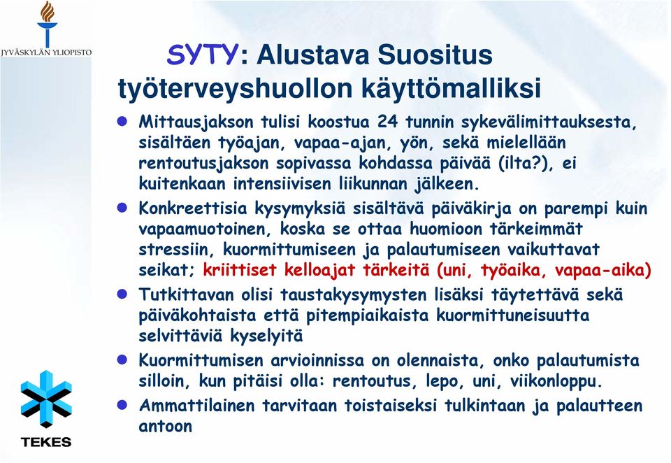 Konkreettisia kysymyksiä sisältävä päiväkirja on parempi kuin vapaamuotoinen, koska se ottaa huomioon tärkeimmät stressiin, kuormittumiseen ja palautumiseen vaikuttavat seikat; kriittiset kelloajat