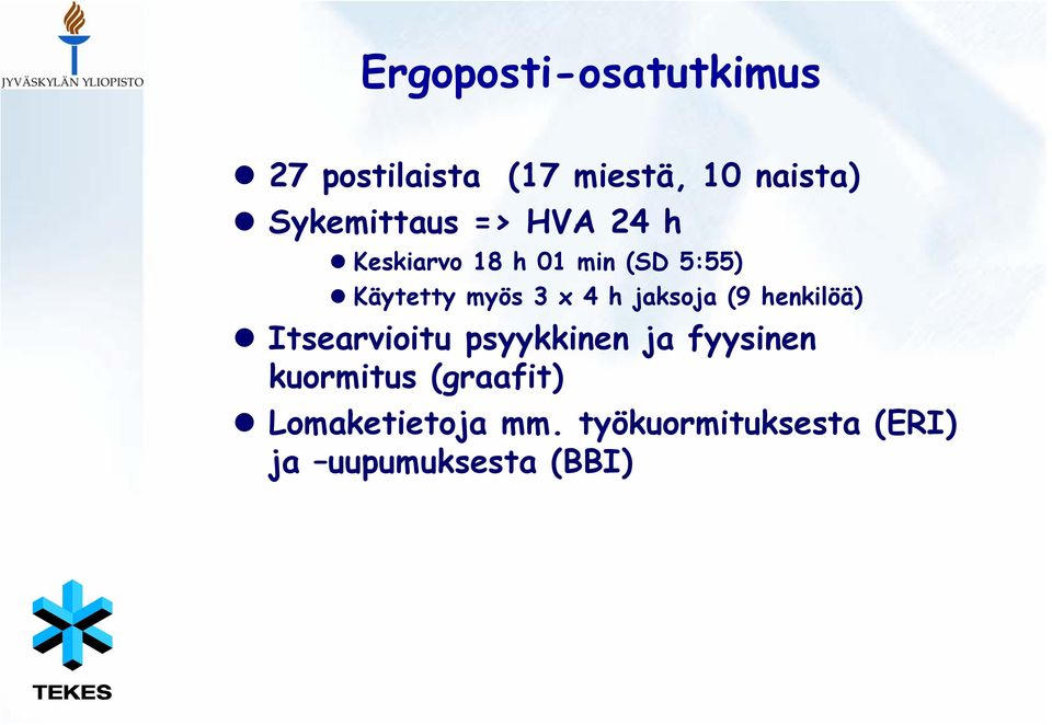 3 x 4 h jaksoja (9 henkilöä) Itsearvioitu psyykkinen ja fyysinen