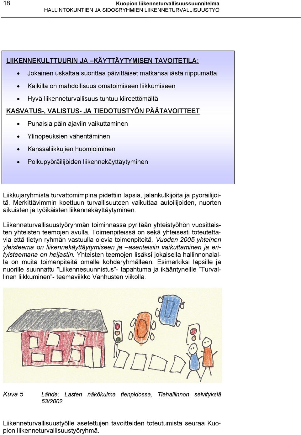 vaikuttaminen Ylinopeuksien vähentäminen Kanssaliikkujien huomioiminen Polkupyöräilijöiden liikennekäyttäytyminen Liikkujaryhmistä turvattomimpina pidettiin lapsia, jalankulkijoita ja pyöräilijöitä.