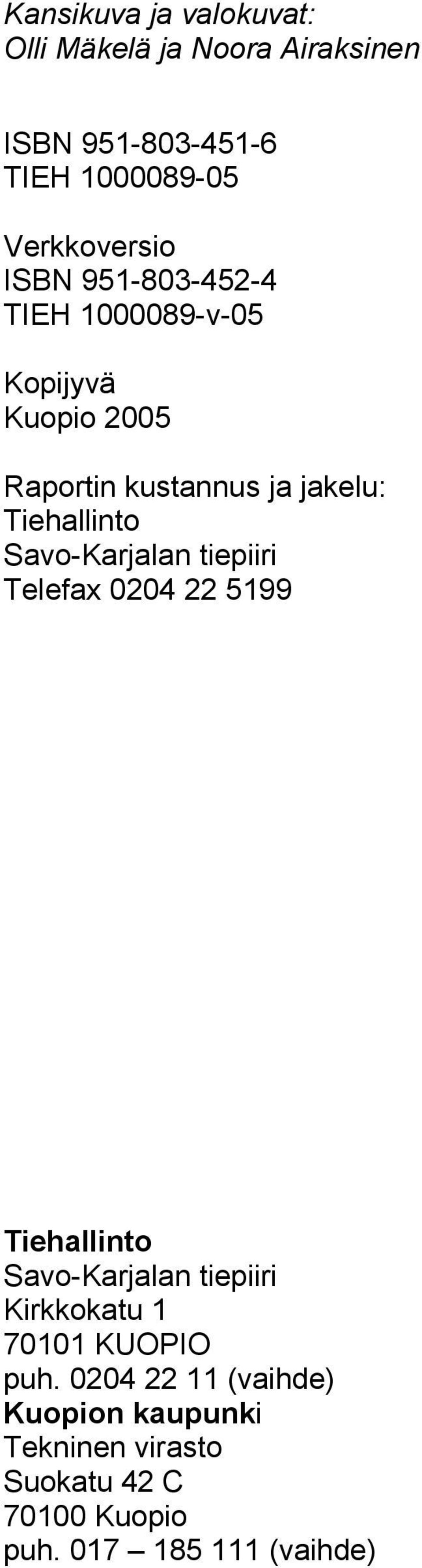 Savo-Karjalan tiepiiri Telefax 0204 22 5199 Tiehallinto Savo-Karjalan tiepiiri Kirkkokatu 1 70101 KUOPIO