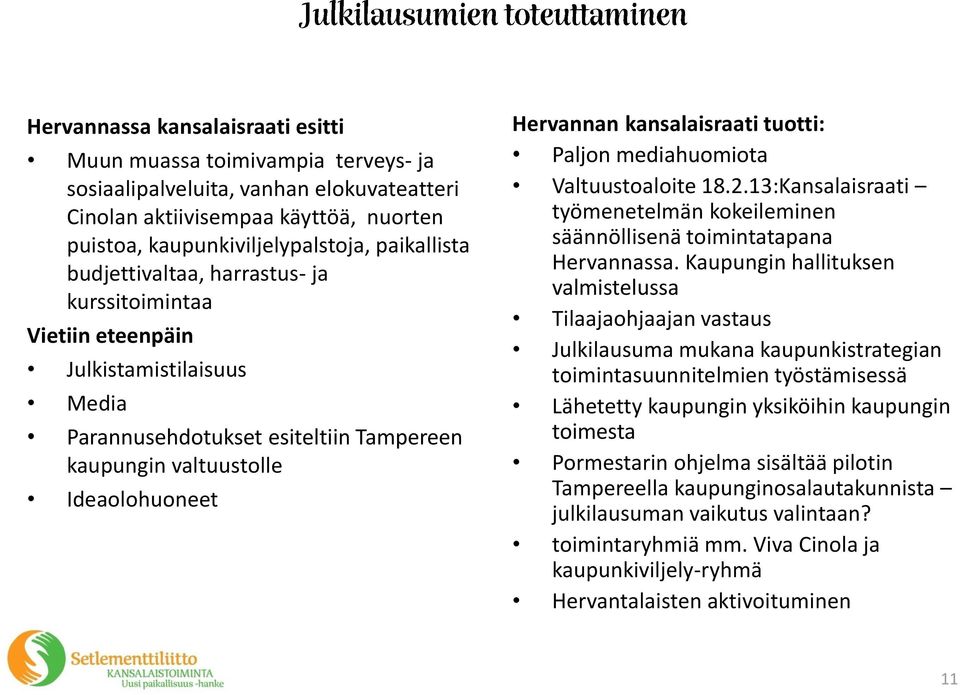 tuotti: Paljon mediahuomiota Valtuustoaloite 18.2.13:Kansalaisraati työmenetelmän kokeileminen säännöllisenä toimintatapana Hervannassa.