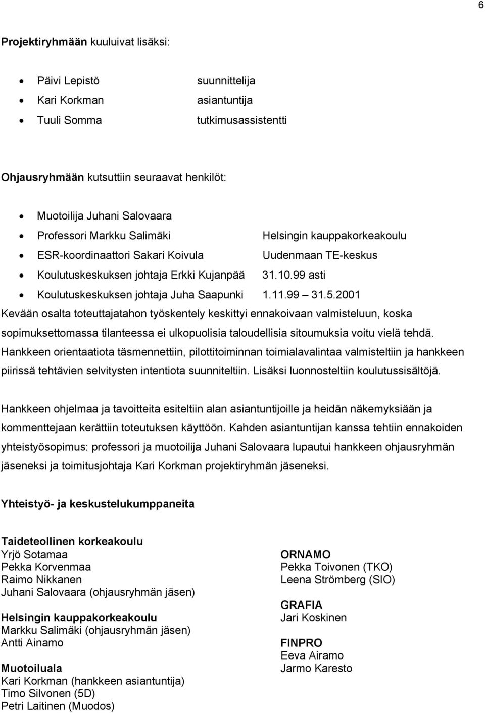 99 asti Koulutuskeskuksen johtaja Juha Saapunki 1.11.99 31.5.