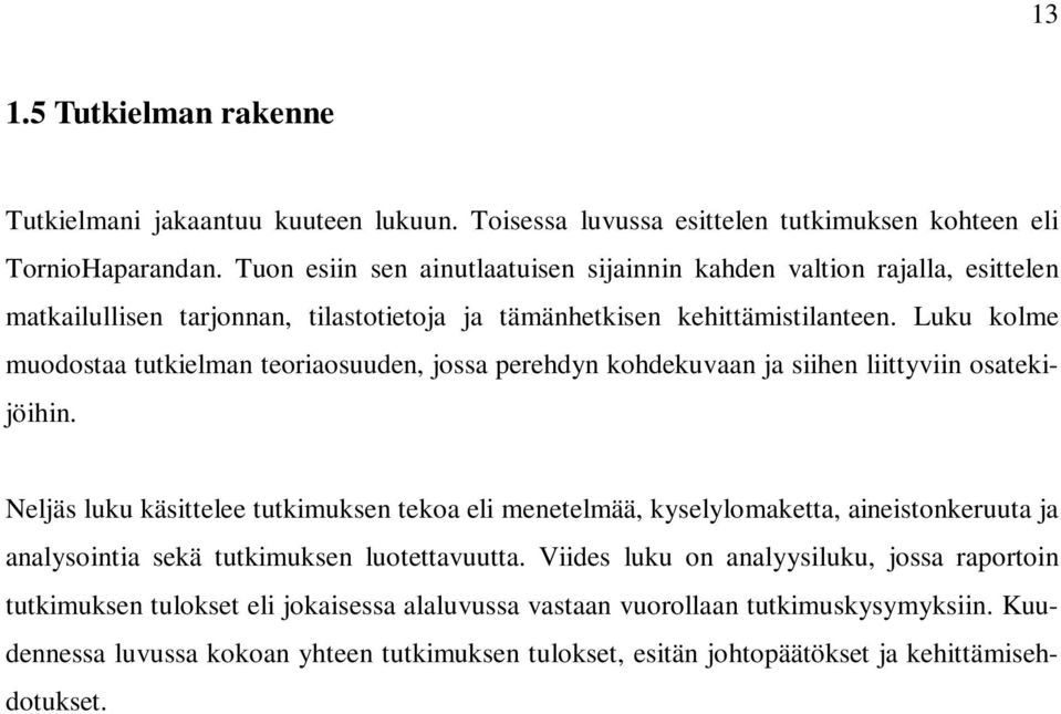 Luku kolme muodostaa tutkielman teoriaosuuden, jossa perehdyn kohdekuvaan ja siihen liittyviin osatekijöihin.