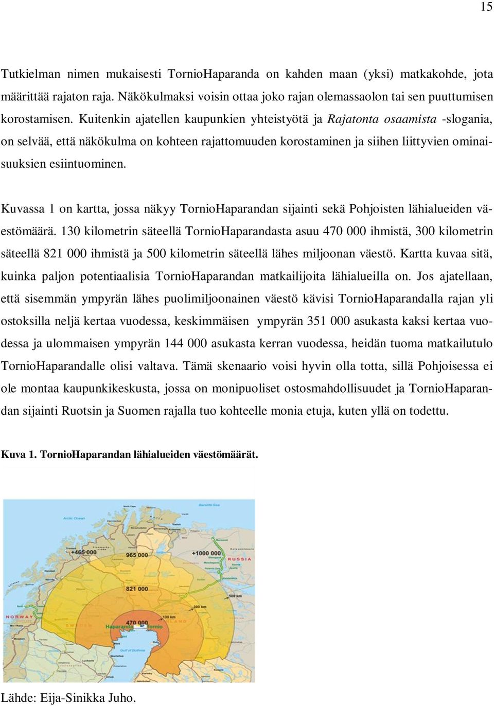 Kuvassa 1 on kartta, jossa näkyy TornioHaparandan sijainti sekä Pohjoisten lähialueiden väestömäärä.