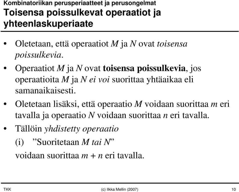 Operaatiot M ja N ovat toisensa poissulkevia, jos operaatioita M ja N ei voisuorittaa yhtäaikaa eli samanaikaisesti.