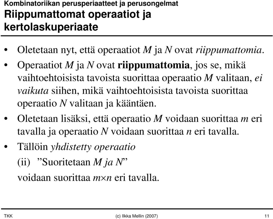 Operaatiot M ja N ovat riippumattomia, jos se, mikä vaihtoehtoisista tavoista suorittaa operaatio M valitaan, ei vaikuta siihen, mikä