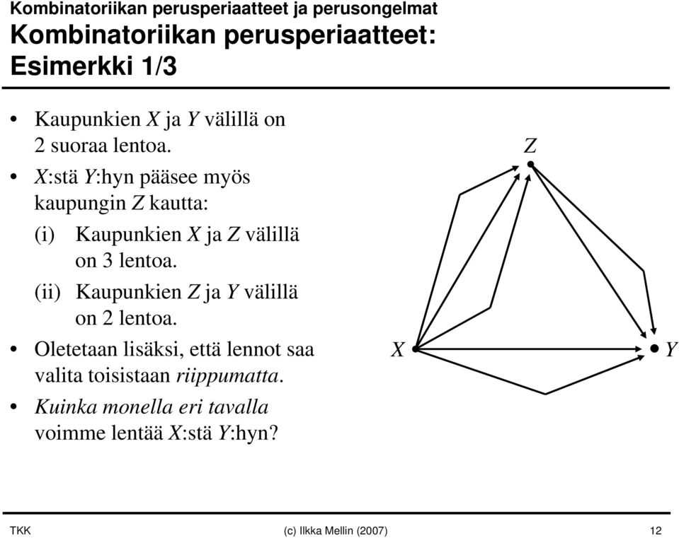 X:stä Y:hyn pääsee myös kaupungin Z kautta: (i) Kaupunkien X ja Z välillä on 3 lentoa.