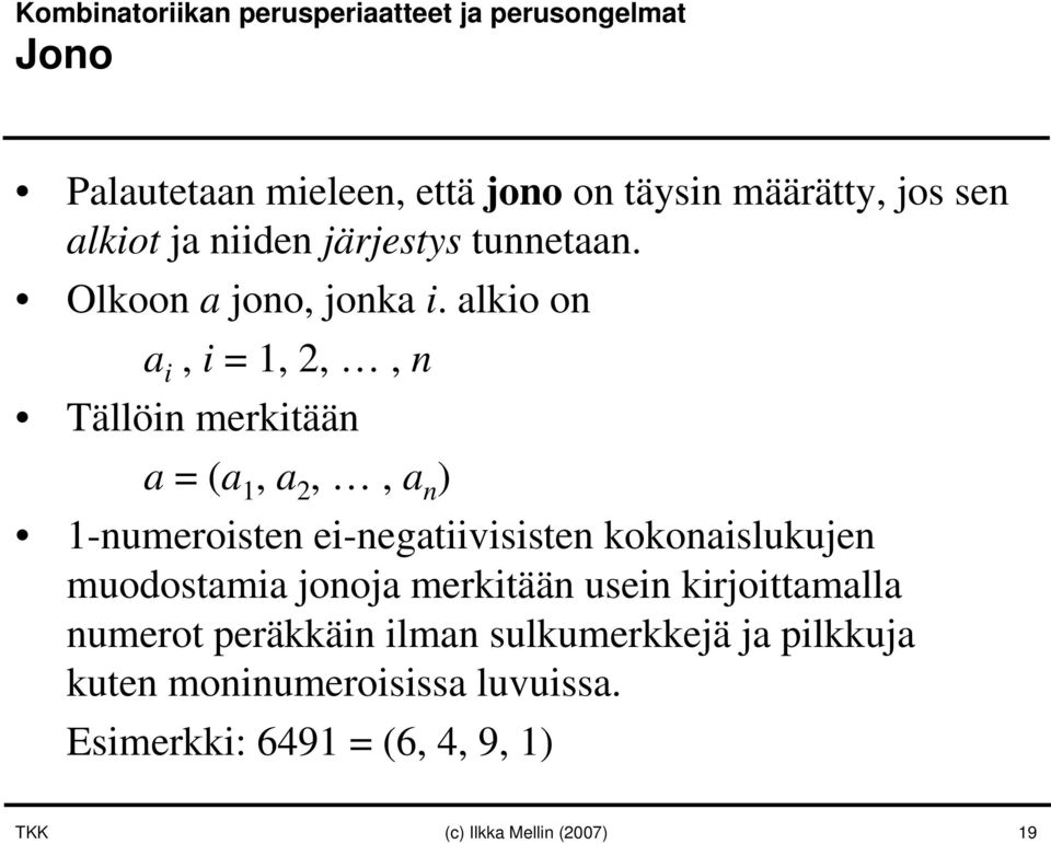 alkio on a i, i = 1, 2,, n Tällöin merkitään a = (a 1, a 2,, a n ) 1-numeroisten ei-negatiivisisten kokonaislukujen