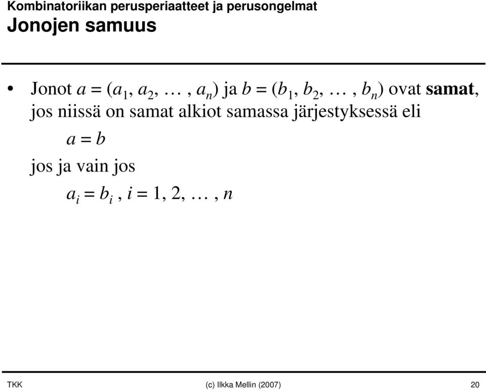 jos niissä on samat alkiot samassa järjestyksessä eli a = b jos